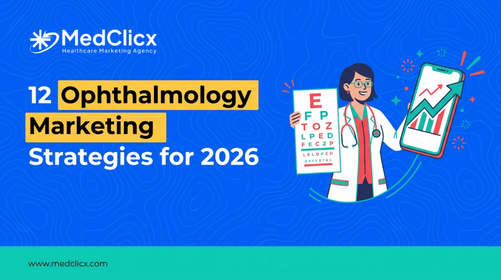 Top 12 Ophthalmology Marketing Strategies to Grow in 2026